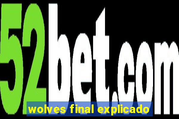 wolves final explicado